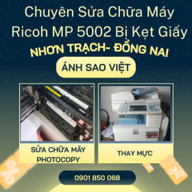 Chuyên Sửa Máy Ricoh MP 5002 Bị Kẹt Giấy Tại Nhơn Trạch Đồng Nai