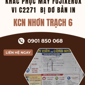 Dịch Vụ Sửa Fujixerox VI C2271 Bị Dơ Bản In KCN Nhơn Trạch 6 Uy Tín