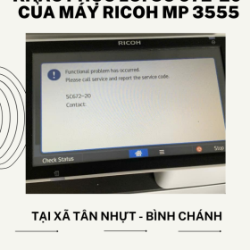 Dịch vụ sửa máy Ricoh MP 3555 lỗi SC 672-20 tại Xã Tân Nhựt – Giá tốt, chuyên nghiệp