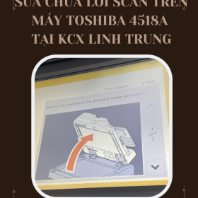 Dịch Vụ Sửa Scan Máy Toshiba 4518A Tại KCX Linh Trung Giá Tốt