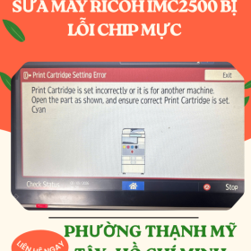 Khắc Phục Triệt Để Lỗi Chip Mực Ricoh IM C2500 Tại Thạnh Mỹ Tây, HCM