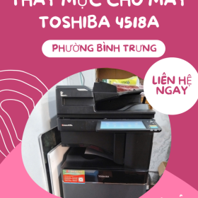 Thay Mực Cho Máy Toshiba 4518A Phường Bình Trưng